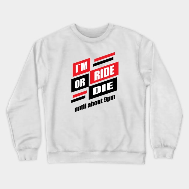 im ride or die until about 9pm Crewneck Sweatshirt by Amrshop87